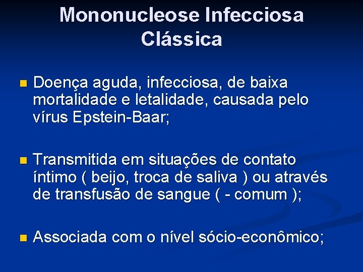 Mononucleose Infecciosa Clássica n Doença aguda, infecciosa, de baixa mortalidade e letalidade, causada pelo
