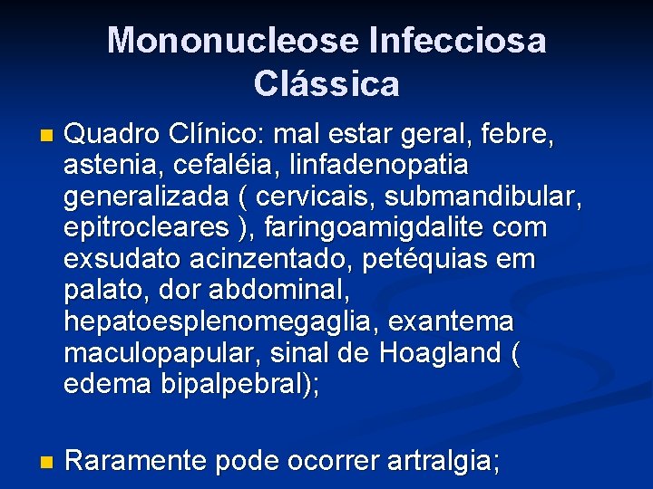 Mononucleose Infecciosa Clássica n Quadro Clínico: mal estar geral, febre, astenia, cefaléia, linfadenopatia generalizada