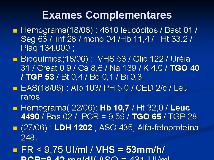 Exames Complementares n n n Hemograma(18/06) : 4610 leucócitos / Bast 01 / Seg