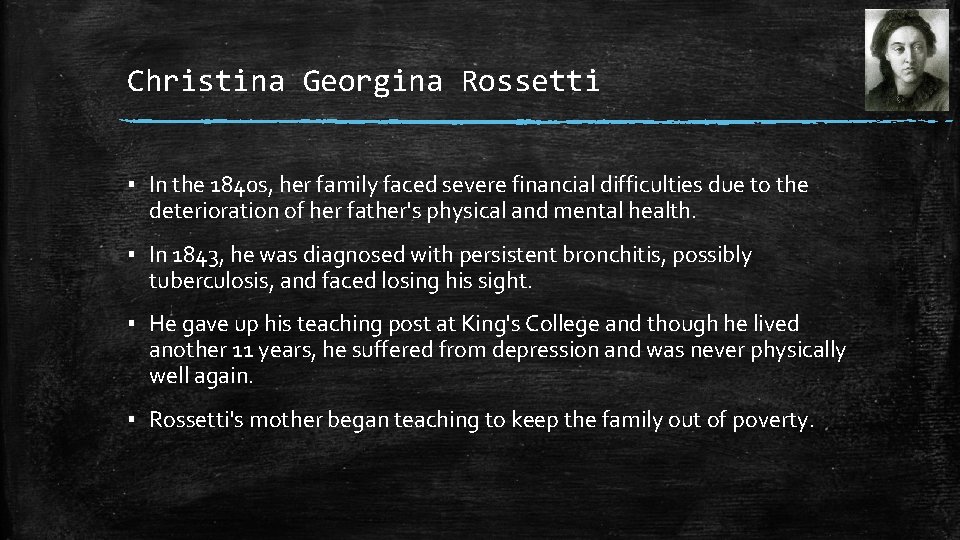Christina Georgina Rossetti ▪ In the 1840 s, her family faced severe financial difficulties