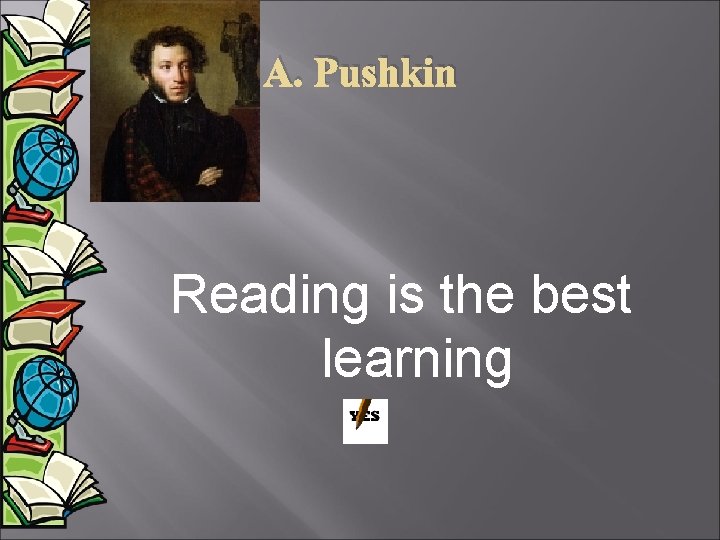 A. Pushkin Reading is the best learning 