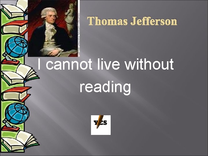 Thomas Jefferson I cannot live without reading 