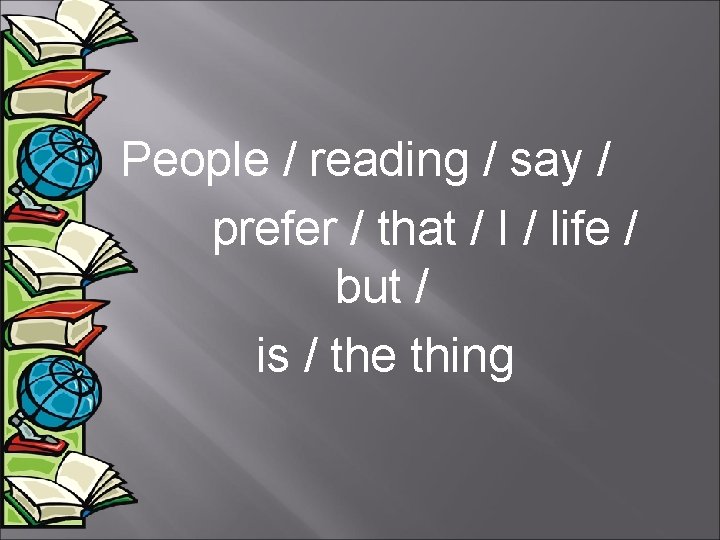 People / reading / say / prefer / that / I / life /
