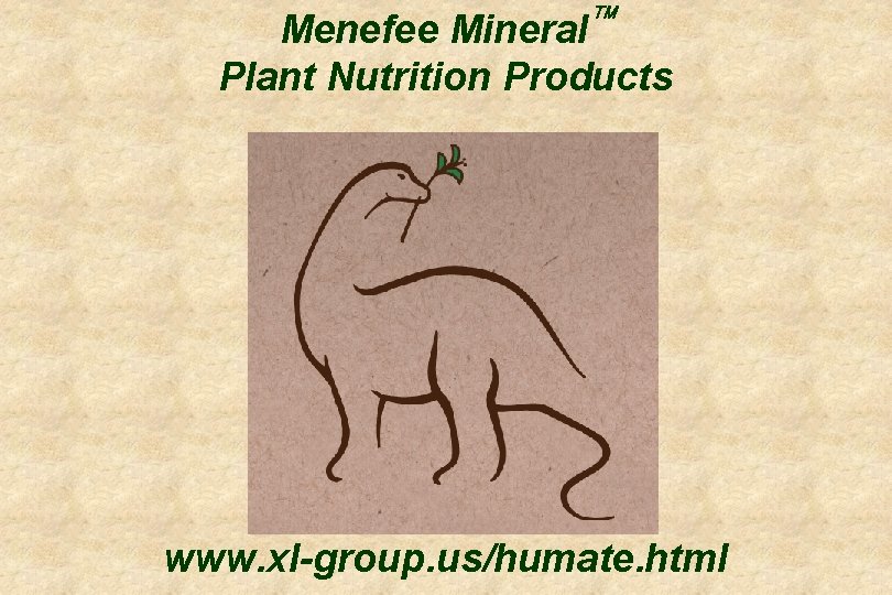 Menefee Mineralä Plant Nutrition Products www. xl-group. us/humate. html 