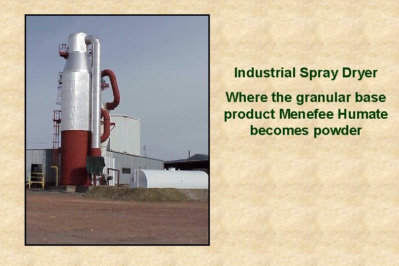 Industrial Spray Dryer Where the granular base product Menefee Humate becomes powder 