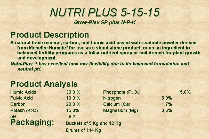 NUTRI PLUS 5 -15 -15 Grow-Plex SP plus N-P-K Product Description A natural trace