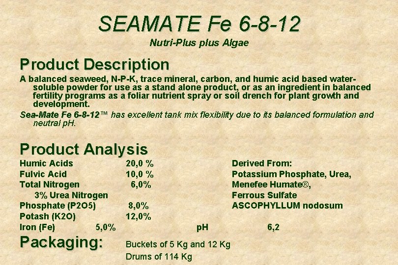 SEAMATE Fe 6 -8 -12 Nutri-Plus plus Algae Product Description A balanced seaweed, N-P-K,