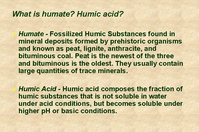 What is humate? Humic acid? v Humate - Fossilized Humic Substances found in mineral