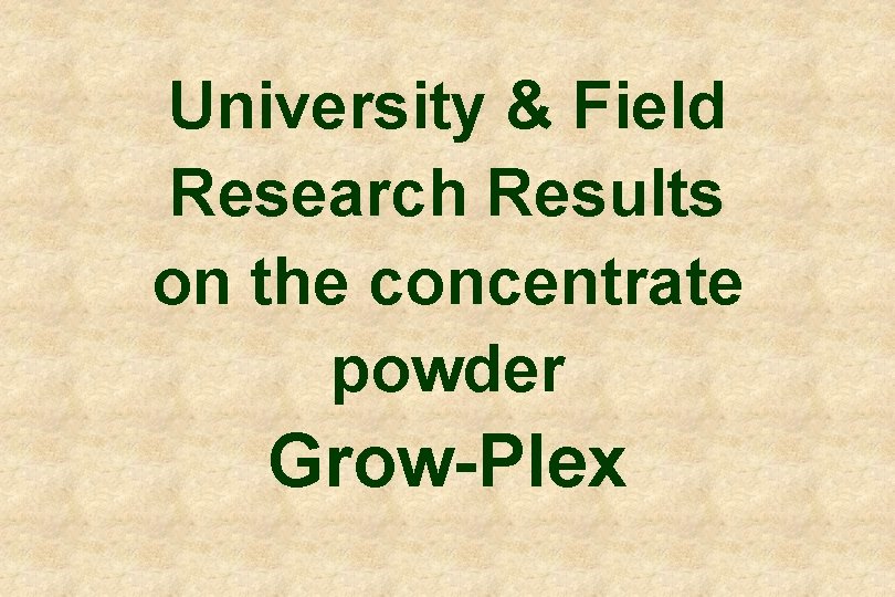 University & Field Research Results on the concentrate powder Grow-Plex 