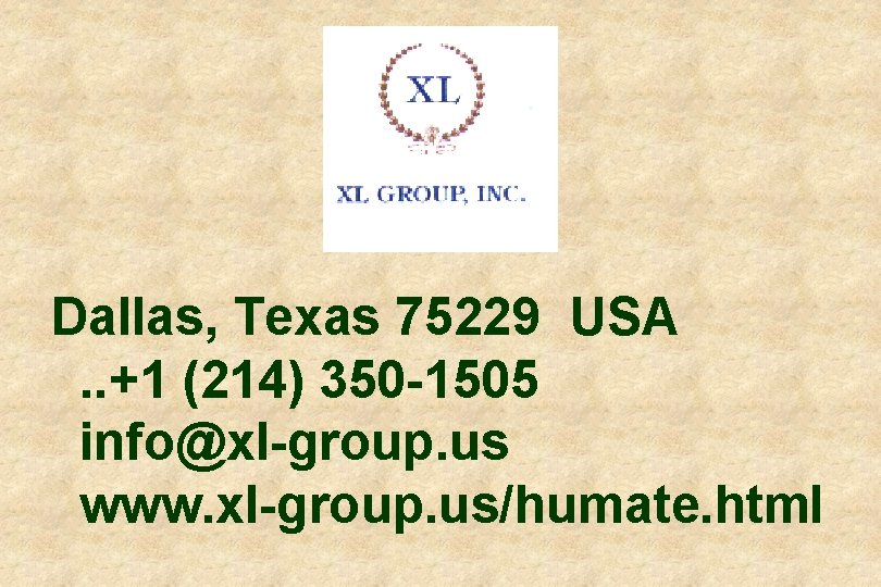Dallas, Texas 75229 USA. . +1 (214) 350 -1505 info@xl-group. us www. xl-group. us/humate.