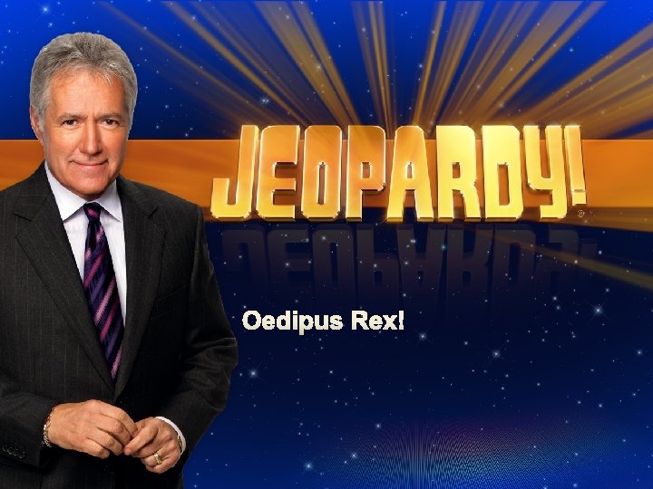 Oedipus Rex! 