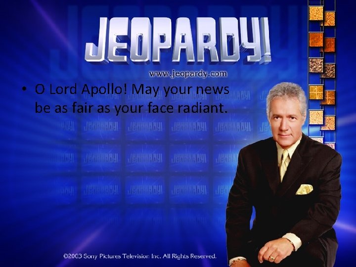  • O Lord Apollo! May your news be as fair as your face