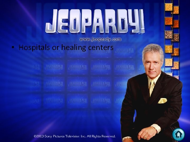  • Hospitals or healing centers 