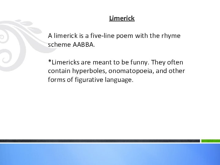 Limerick A limerick is a five-line poem with the rhyme scheme AABBA. *Limericks are