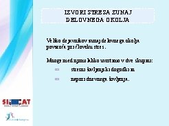 IZVORI STRESA ZUNAJ DELOVNEGA OKOLJA Veliko dejavnikov zunaj delovnega okolja povzroča pri človeku stres.