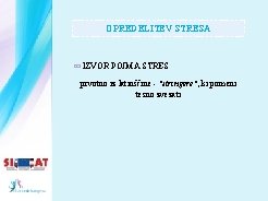 OPREDELITEV STRESA IZVOR POJMA STRES prvotno iz latinščine - "stringere", ki pomeni tesno zvezati