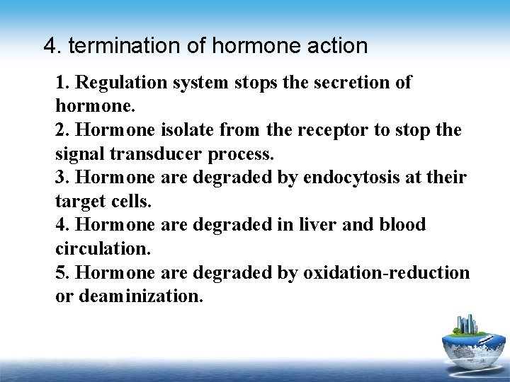 4. termination of hormone action 1. Regulation system stops the secretion of hormone. 2.