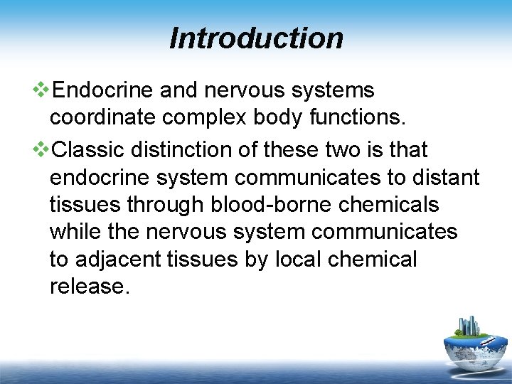 Introduction v. Endocrine and nervous systems coordinate complex body functions. v. Classic distinction of