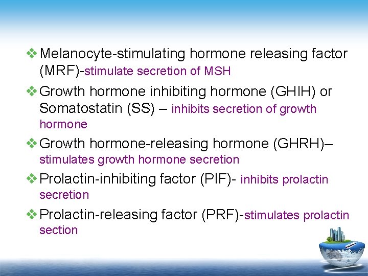 v Melanocyte-stimulating hormone releasing factor (MRF)-stimulate secretion of MSH v Growth hormone inhibiting hormone