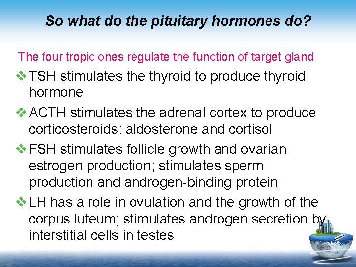 So what do the pituitary hormones do? The four tropic ones regulate the function