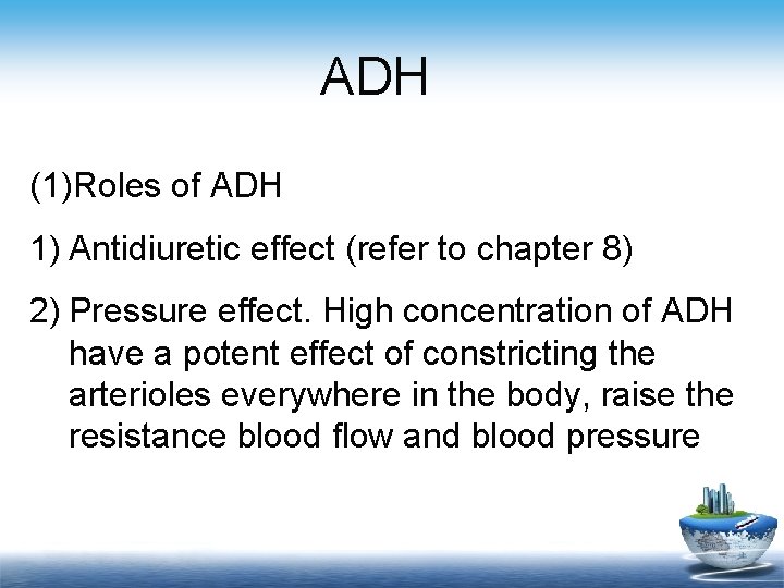 ADH (1)Roles of ADH 1) Antidiuretic effect (refer to chapter 8) 2) Pressure effect.