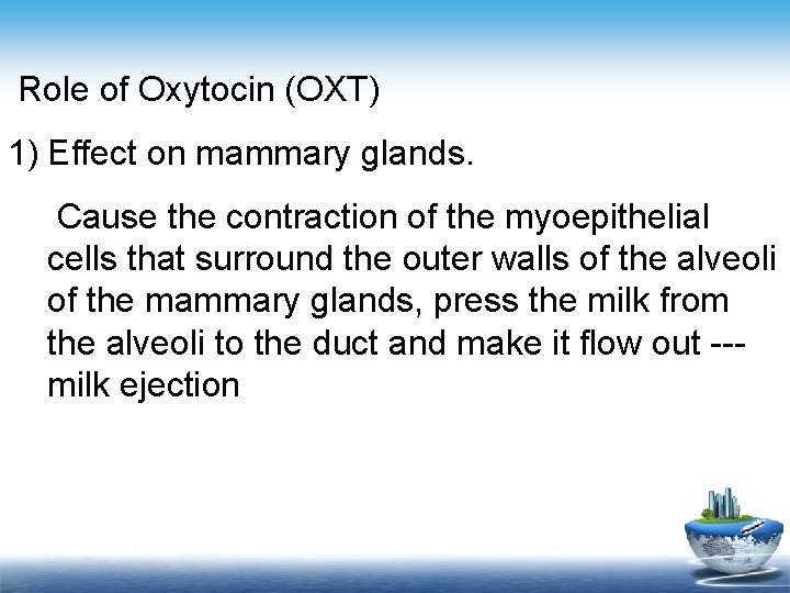 Role of Oxytocin (OXT) 1) Effect on mammary glands. Cause the contraction of the