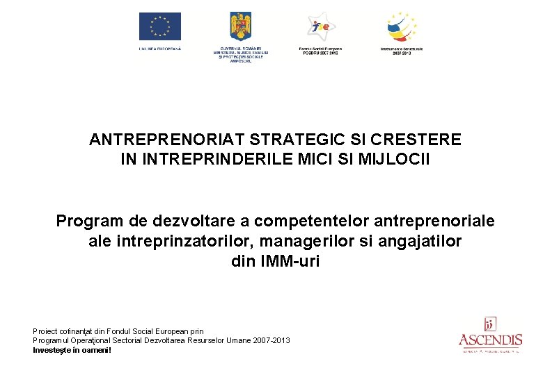 ANTREPRENORIAT STRATEGIC SI CRESTERE IN INTREPRINDERILE MICI SI MIJLOCII Program de dezvoltare a competentelor