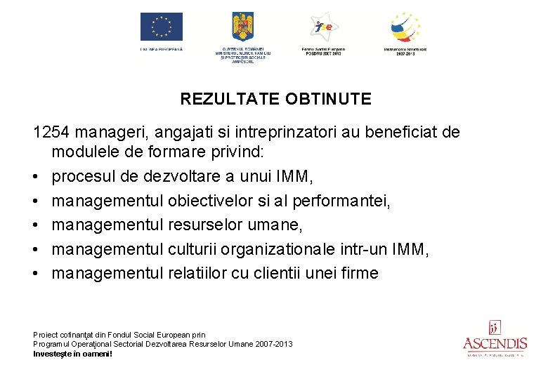 REZULTATE OBTINUTE 1254 manageri, angajati si intreprinzatori au beneficiat de modulele de formare privind: