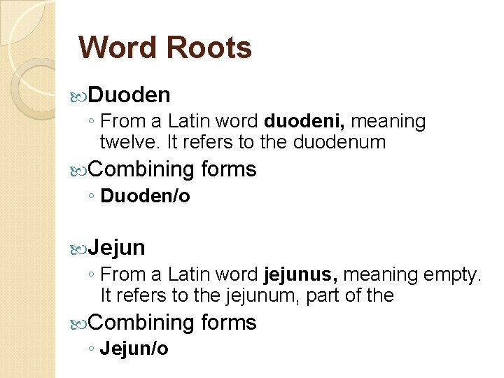 Word Roots Duoden ◦ From a Latin word duodeni, meaning twelve. It refers to