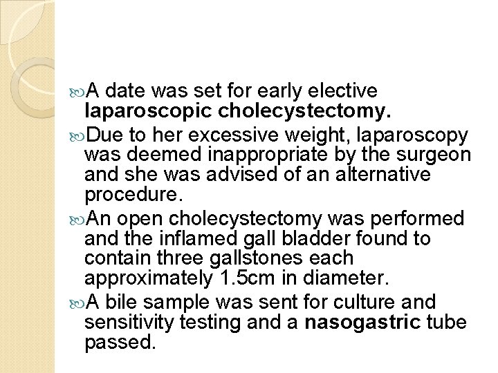  A date was set for early elective laparoscopic cholecystectomy. Due to her excessive