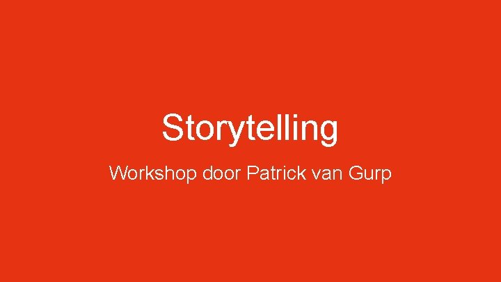 Storytelling Workshop door Patrick van Gurp Storytelling Workshop door Patrick van Gurp