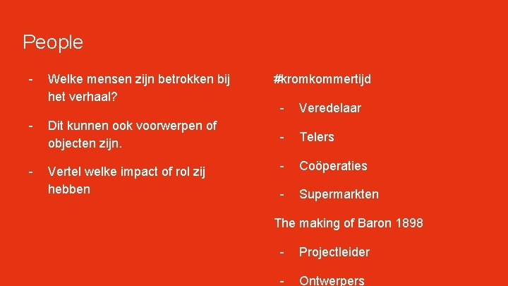 People - Welke mensen zijn betrokken bij het verhaal? - Dit kunnen ook voorwerpen People - Welke mensen zijn betrokken bij het verhaal? - Dit kunnen ook voorwerpen
