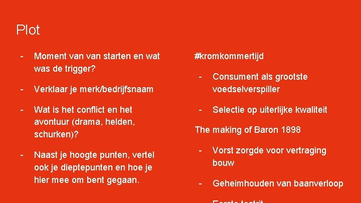 Plot - Moment van starten en wat was de trigger? - Verklaar je merk/bedrijfsnaam Plot - Moment van starten en wat was de trigger? - Verklaar je merk/bedrijfsnaam
