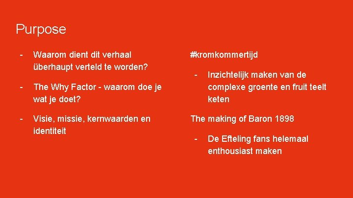 Purpose - Waarom dient dit verhaal überhaupt verteld te worden? - The Why Factor Purpose - Waarom dient dit verhaal überhaupt verteld te worden? - The Why Factor