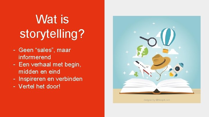 Wat is storytelling? - Geen “sales”, maar informerend - Een verhaal met begin, midden Wat is storytelling? - Geen “sales”, maar informerend - Een verhaal met begin, midden