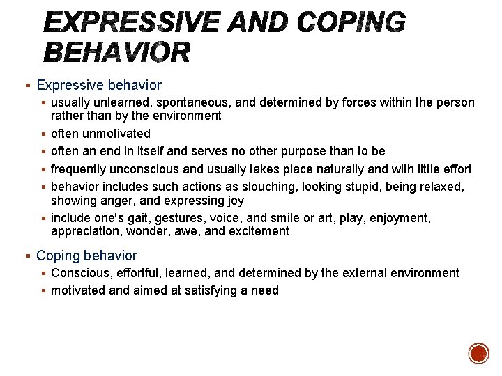 § Expressive behavior § usually unlearned, spontaneous, and determined by forces within the person