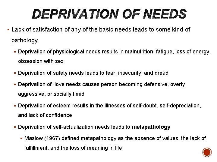 § Lack of satisfaction of any of the basic needs leads to some kind