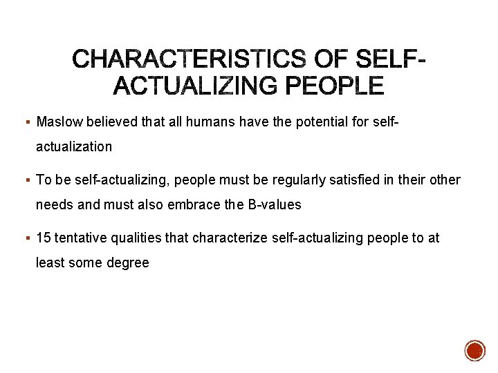 § Maslow believed that all humans have the potential for self- actualization § To