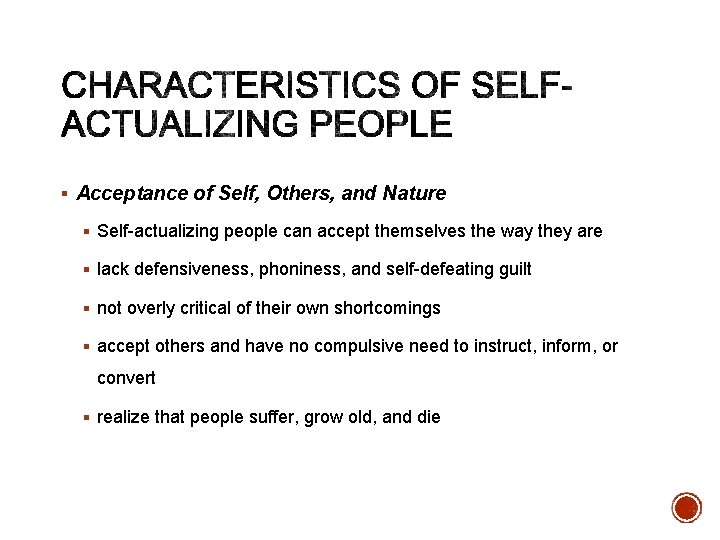 § Acceptance of Self, Others, and Nature § Self-actualizing people can accept themselves the