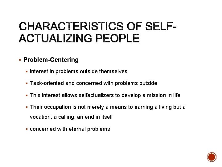 § Problem-Centering § interest in problems outside themselves § Task-oriented and concerned with problems