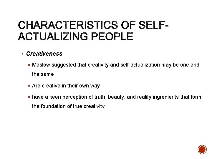 § Creativeness § Maslow suggested that creativity and self-actualization may be one and the