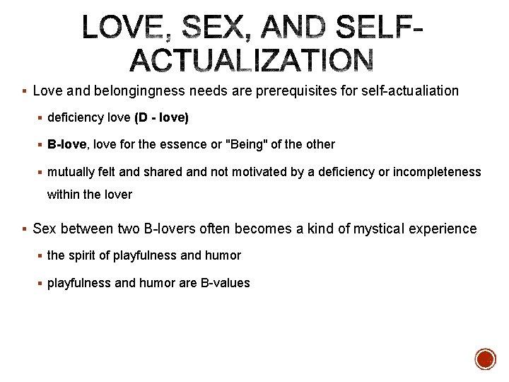 § Love and belongingness needs are prerequisites for self-actualiation § deficiency love (D -