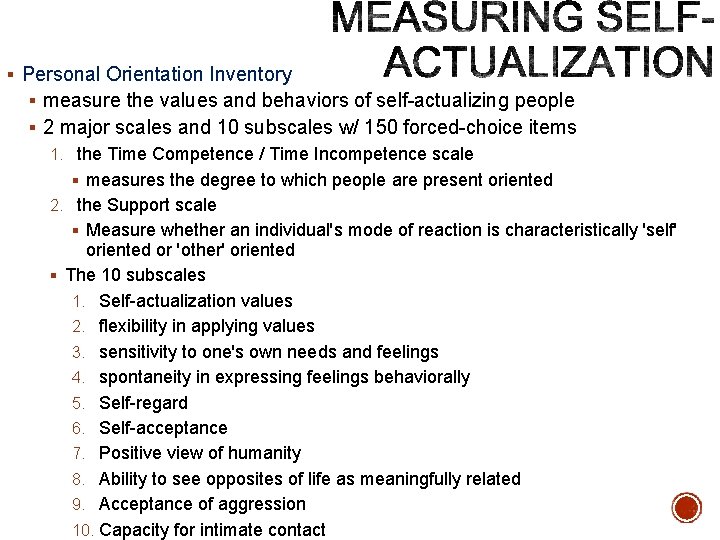 § Personal Orientation Inventory § measure the values and behaviors of self-actualizing people §