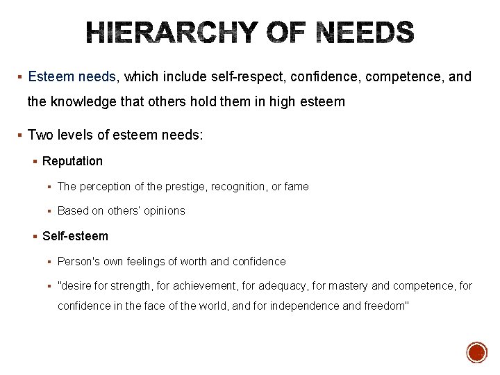 § Esteem needs, which include self-respect, confidence, competence, and the knowledge that others hold