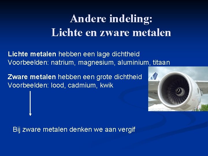 Andere indeling: Lichte en zware metalen Lichte metalen hebben een lage dichtheid Voorbeelden: natrium,