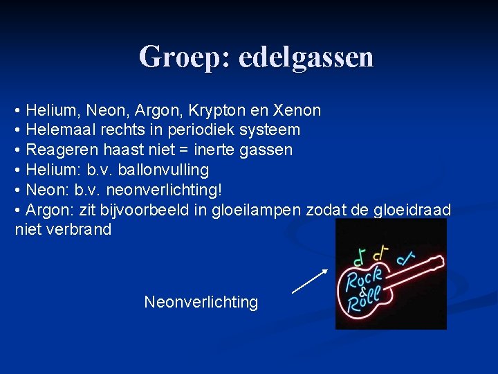 Groep: edelgassen • Helium, Neon, Argon, Krypton en Xenon • Helemaal rechts in periodiek