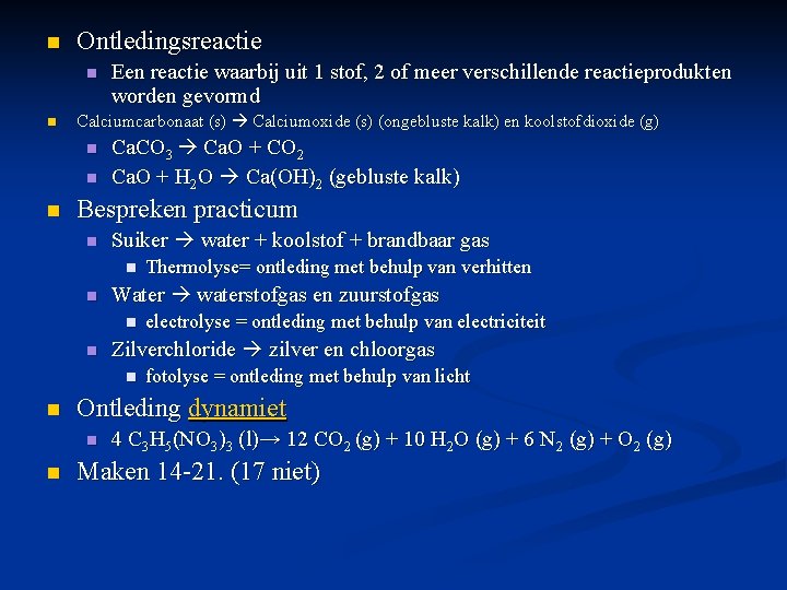 n Ontledingsreactie n n Calciumcarbonaat (s) Calciumoxide (s) (ongebluste kalk) en koolstofdioxide (g) n