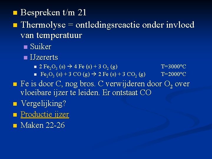 Bespreken t/m 21 n Thermolyse = ontledingsreactie onder invloed van temperatuur n Suiker n