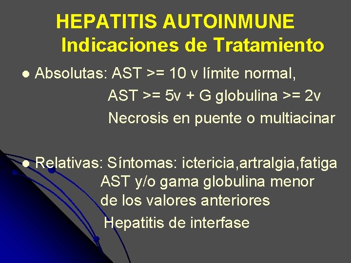 HEPATITIS AUTOINMUNE Indicaciones de Tratamiento l Absolutas: AST >= 10 v límite normal, AST HEPATITIS AUTOINMUNE Indicaciones de Tratamiento l Absolutas: AST >= 10 v límite normal, AST