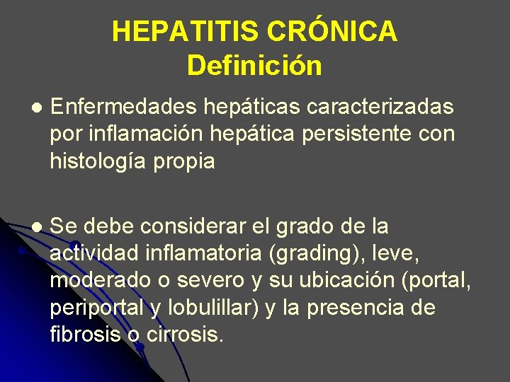 HEPATITIS CRÓNICA Definición l Enfermedades hepáticas caracterizadas por inflamación hepática persistente con histología propia HEPATITIS CRÓNICA Definición l Enfermedades hepáticas caracterizadas por inflamación hepática persistente con histología propia